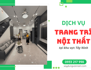 Dịch vụ trang trí nội thất tại Tây Ninh - Tối ưu công năng và thẩm mỹ