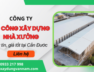 Công ty thi công xây dựng nhà xưởng tại Cần Đước, Tây Ninh (Long An cũ) uy tín hàng đầu
